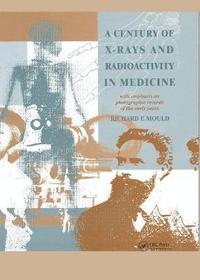 bokomslag A Century of X-Rays and Radioactivity in Medicine