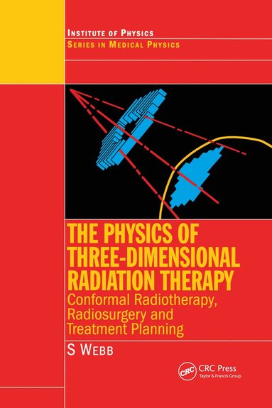 S. Webb - Physics of Three Dimensional Radiation Therapy, Häftad