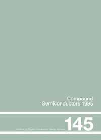 bokomslag Compound Semiconductors 1995, Proceedings of the Twenty-Second INT Symposium on Compound Semiconductors held in Cheju Island, Korea, 28 August-2 September, 1995