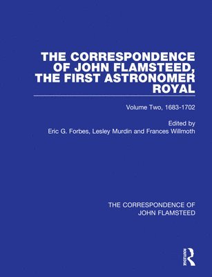 The Correspondence of John Flamsteed, The First Astronomer Royal 1