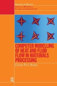 bokomslag Computer Modelling of Heat and Fluid Flow in Materials Processing