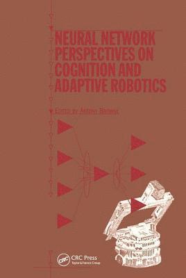 Neural Network Perspectives on Cognition and Adaptive Robotics 1