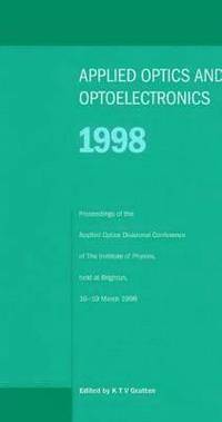 bokomslag Applied Optics and Opto-electronics 1998, Proceedings of the Applied Optics Divisional Conference of the Institute of Physics, held at Brighton, 16-19 March 1998