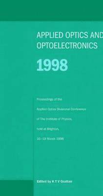 bokomslag Applied Optics and Opto-electronics 1998, Proceedings of the Applied Optics Divisional Conference of the Institute of Physics, held at Brighton, 16-19 March 1998