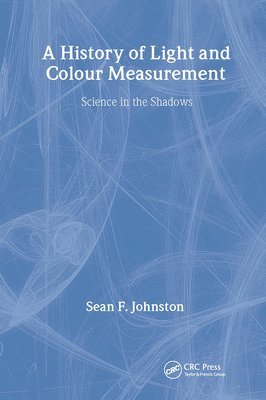 bokomslag A History of Light and Colour Measurement