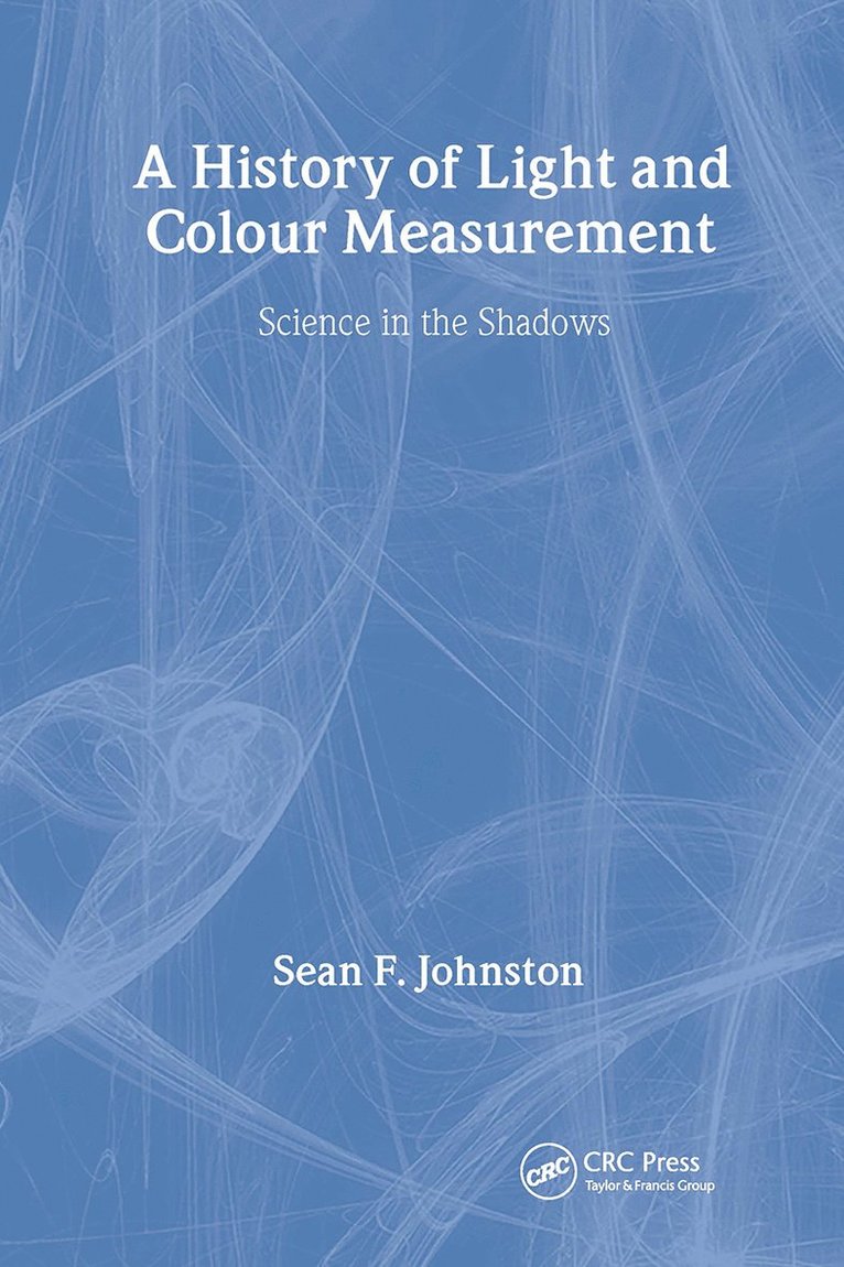 Sean F. Johnston, Scotland) Johnston, Sean F. (University of Glasgow - History of Light and Colour Measurement, Inbunden