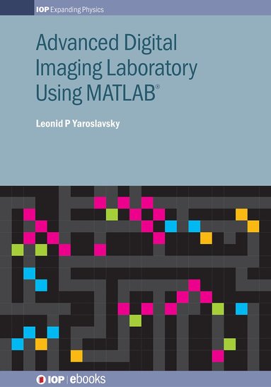 Leonid P Yaroslavsky - Advanced Digital Imaging Laboratory Using MATLAB®, Inbunden