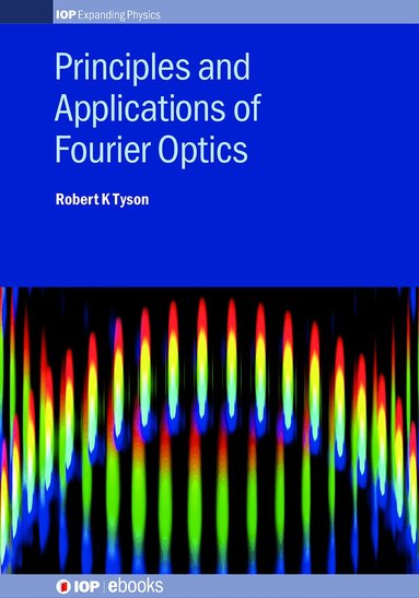 Robert K Tyson - Principles and Applications of Fourier Optics, Inbunden