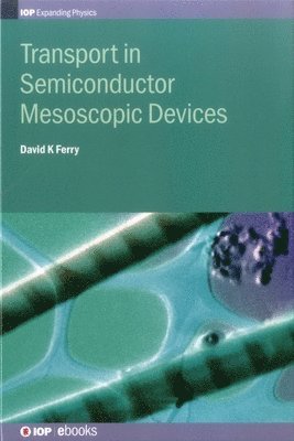 David K Ferry, USA) Ferry, David K (School of Electrical, Computer, and Energy Engineering, Arizona State University, David K. Ferry - Transport in Semiconductor Mesoscopic Devices, Inbunden