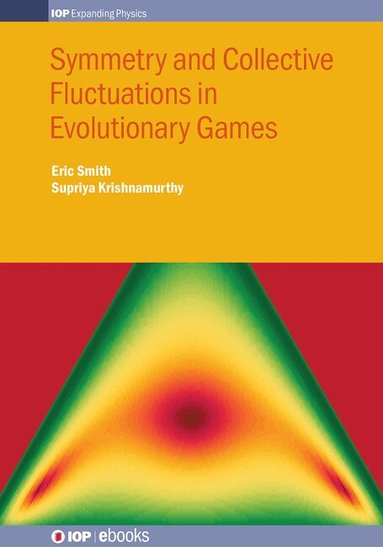 Eric Smith, Supriya Krishnamurthy - Symmetry and Collective Fluctuations in Evolutionary Games, Inbunden