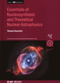 bokomslag Essentials of Nucleosynthesis and Theoretical Nuclear Astrophysics