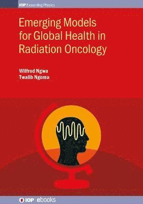 Emerging Models for Global Health in Radiation Oncology 1