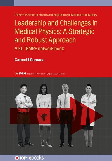 Carmel J Caruana - Leadership and Challenges in Medical Physics: A Strategic and Robust Approach, Inbunden