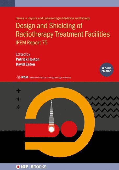 Patrick Horton, David Eaton, UK) Horton, Professor Patrick (Royal Surrey County Hospital, Dr David (Mount Vernon Hospital) Eaton, Professor Patrick Horton, Dr David Eaton - Design and Shielding of Radiotherapy Treatment Facilities, Inbunden