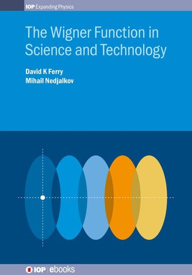 David K Ferry, Mihail Nedjalkov - Wigner Function in Science and Technology, Inbunden