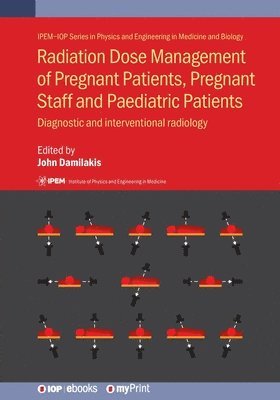 John Damilakis - Radiation Dose Management of Pregnant Patients, Pregnant Staff and Paediatric Patients, Häftad