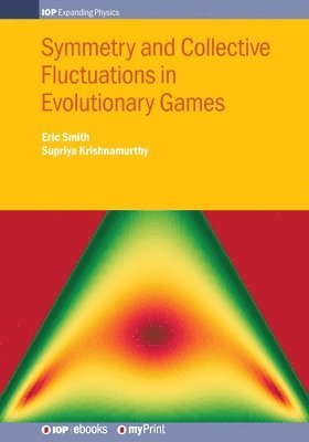 Eric Smith, Supriya Krishnamurthy - Symmetry and Collective Fluctuations in Evolutionary Games, Häftad