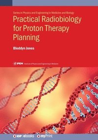 bokomslag Practical Radiobiology for Proton Therapy Planning