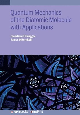 Christian G Parigger, James O Hornkohl - Quantum Mechanics of the Diatomic Molecule with Applications, Häftad