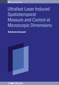 bokomslag Ultrafast Laser Induced Spatiotemporal Measure and Control at Microscopic Dimensions