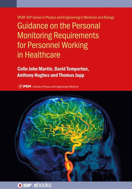 Colin John Martin, David Temperton, Anthony Hughes, Tom Jupp, UK) Martin, Dr Colin John (University of Glasgow, Dr David (University Hospitals Birmingham NHS Foundation Trust) Temperton, Dr Anthony (Lancashire Teaching Hospitals NHS Foundation Trust) Hughes, Tom (Royal Surrey County Hospital NHS Foundation Trust Guildford Surrey) Jupp, Dr Colin John Martin, Dr David Temperton - Guidance on the Personal Monitoring Requirements for Personnel Working in Healthcare, Inbunden