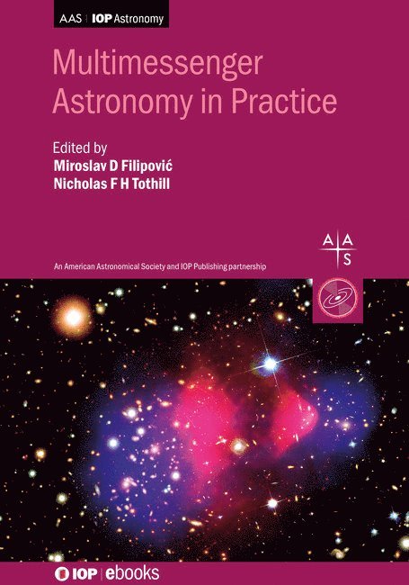 Miroslav Filipovic, Nicholas Tothill, Australia) Filipovic, Professor Miroslav (Western Sydney University, Australia) Tothill, Dr Nicholas (Western Sydney University, Professor Miroslav Filipovic, Dr Nicholas Tothill - Multimessenger Astronomy in Practice, Inbunden