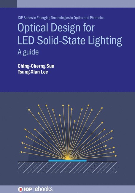 Ching-Cherng Sun, Tsung-Xian Lee, Taiwan) Sun, Professor Ching-Cherng (National Central University, Taiwan) Lee, Professor Tsung-Xian (National Central University, Professor Ching-Cherng Sun, Professor Tsung-Xian Lee - Optical Design for LED Solid-State Lighting, Inbunden