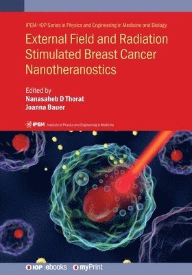Nanasaheb D Thorat, Joanna Bauer - External Field and Radiation Stimulated Breast Cancer Nanotheranostics, Häftad