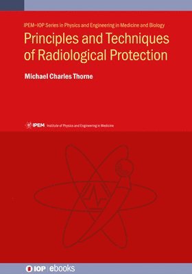 Michael Charles Thorne, Michael Charles Thorne, Michael Charles (Mike Thorne and Associates Limited) Thorne - Principles and Techniques of Radiological Protection, Inbunden