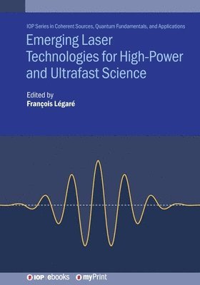 François Légaré - Emerging Laser Technologies for High-Power and Ultrafast Science, Häftad