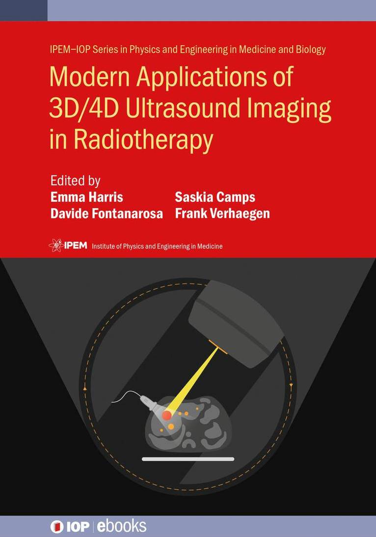 Emma Harris, Davide Fontanarosa, Frank Verhaegen, Saskia Camps, UK) Harris, Emma (Institute of Cancer Research, Australia) Fontanarosa, Davide (Institute of Health and Biomedical Innovation, Saskia (Biomedical R&D engineer) Camps - Modern Applications of 3D/4D Ultrasound Imaging in Radiotherapy, Inbunden