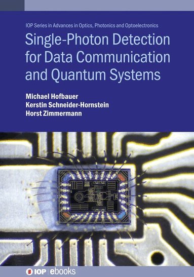 Michael Hofbauer, Horst Zimmermann, Kerstin Schneider-Hornstein - Single-Photon Detection for Data Communication and Quantum Systems, Inbunden