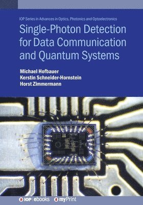 Michael Hofbauer, Horst Zimmermann, Kerstin Schneider-Hornstein - Single-Photon Detection for Data Communication and Quantum Systems, Häftad