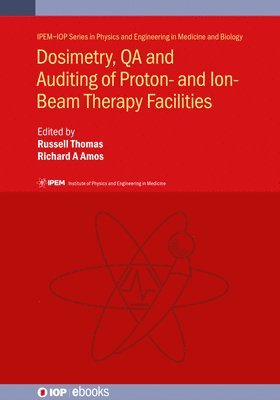 Richard A. Amos, Russell Thomas, Richard A Amos, Andrzej Kacperek, UK) Thomas, Russell (National Physical Laboratory, UK) Amos, Richard A (University College London, Andrzej (University College London (United Kingdom)) Kacperek - Dosimetry, QA and Auditing of Proton- and Ion-Beam Therapy Facilities, Inbunden