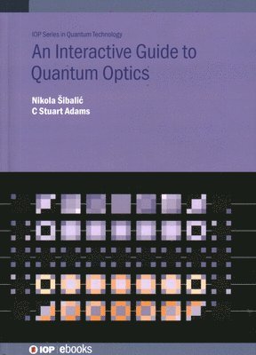 Nikola Šibalić, C Stuart Adams, France) Sibalic, Nikola (Institut d'Optique Graduate School, Palaiseau, Nikola Sibalic, C. Stuart Adams, Nikola ibalic - Interactive Guide to Quantum Optics, Inbunden