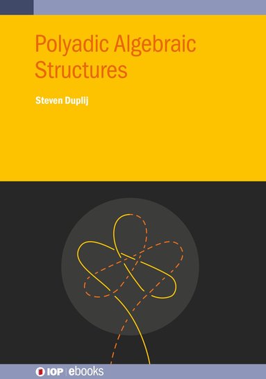 Steven Duplij - Polyadic Algebraic Structures, Inbunden