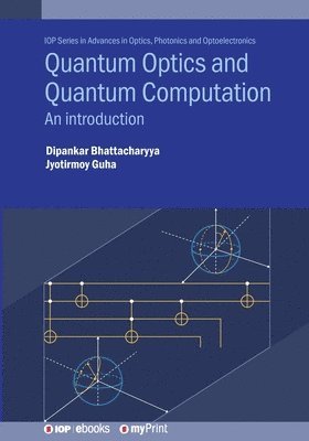 Dipankar Bhattacharyya, Jyotirmoy Guha - Quantum Optics and Quantum Computation, Häftad