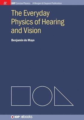 Benjamin De Mayo - Everyday Physics of Hearing and Vision, Häftad