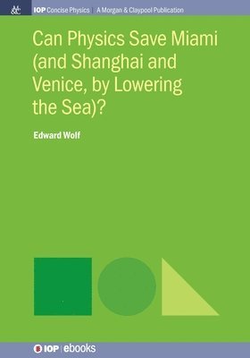 bokomslag Can Physics Save Miami (and Shanghai and Venice, by Lowering the Sea)?