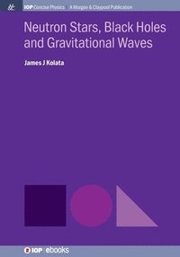 bokomslag Neutron Stars, Black Holes and Gravitational Waves