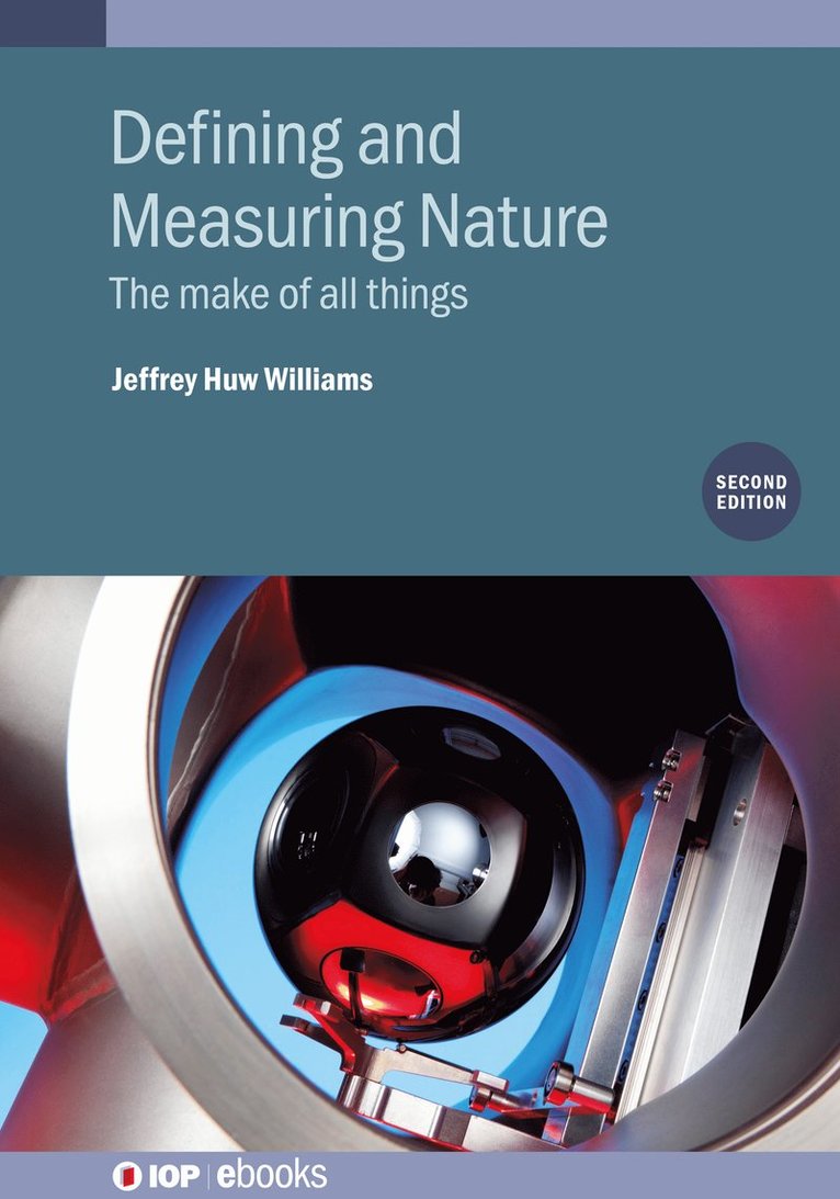 Jeffrey H Williams, France) Williams, Jeffrey H (Formerly at Bureau International des Poids et Mesures (BIPM), Sevres - Defining and Measuring Nature (Second Edition), Inbunden