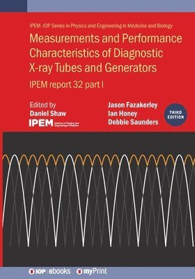 Daniel Shaw - Measurements and Performance Characteristics of Diagnostic X-ray Tubes and Generators (Third Edition), Häftad