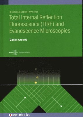 bokomslag Total Internal Reflection Fluorescence (TIRF) and Evanescence Microscopies