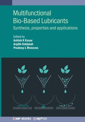 Ashish K Kasar, Arpith Siddaiah, Pradeep L Menezes, Mr. Ashish K. Kasar, Mr. Arpith Siddaiah - Multifunctional Bio-Based Lubricants, Häftad