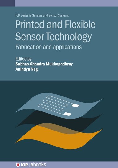 Subhas Mukhopadhyay, Anindya Nag, Subhas Mukhopadhyay, Anindya Nag - Printed and Flexible Sensor Technology, Inbunden