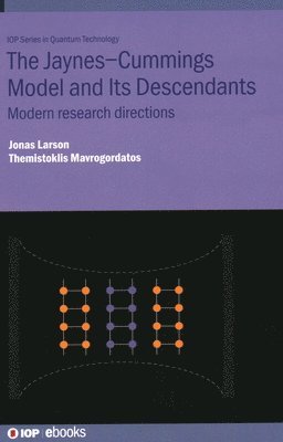 Jonas Larson, Themistoklis Mavrogordatos, Jonas (Stockholm University (Sweden)) Larson, Spain) Mavrogordatos, Themistoklis (Stockholm University, Stockholm, Sweden and  The Institute of Photonic Sciences, Barcelona - Jaynes–Cummings Model and Its Descendants, Inbunden