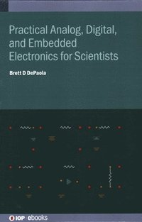 bokomslag Practical Analog, Digital, and Embedded Electronics for Scientists