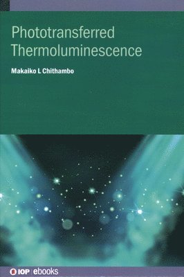Makaiko L Chithambo, South Africa) Chithambo, Makaiko L (Rhodes University, Grahamstown, Makaiko L. Chithambo - Phototransferred Thermoluminescence, Inbunden
