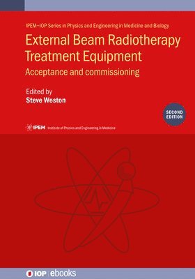 Steve Weston - External Beam Radiotherapy Treatment Equipment, Second Edition: Acceptance and Commissioning: Ipem Report 94, Häftad