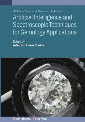 Ashutosh Kumar Shukla - Artificial Intelligence and Spectroscopic Techniques for Gemology Applications, Häftad